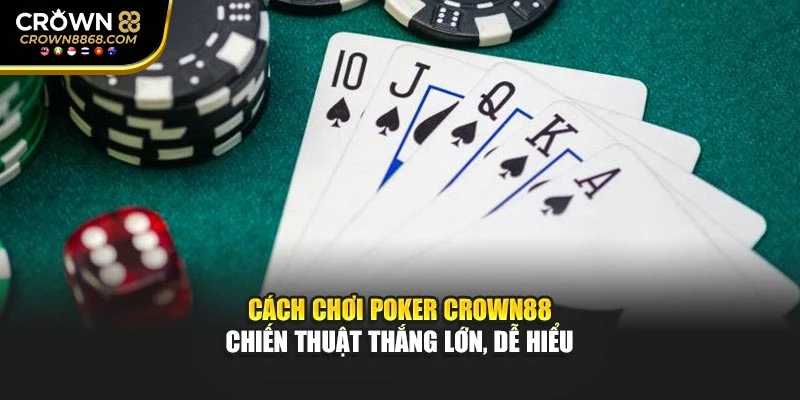 Cách Chơi Poker Crown88 – Chiến Thuật Thắng Lớn, Dễ Hiểu